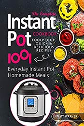 The Complete Instant Pot Cookbook : Foolproof, Quick & Delicious Recipes 1001 | Everyday Instant Pot Homemade Meals by Jimmy Warner [EPUB:B095T4FNGC ]