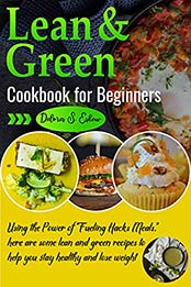 Lean and Green Cookbook for Beginners: Using the Power of "Fueling Hacks Meals," here are some lean and green recipes to help you stay healthy and lose weight. by Delores S. Eskew [EPUB:B095TPB6XS ]