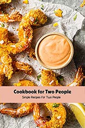Cookbook for Two People: Simple Recipes for Two People: Simple Recipes for Two People by STALLWORTH DELIA [EPUB:B096321GFN ]