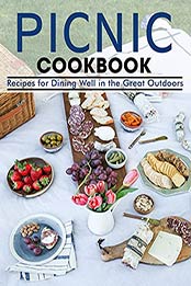 PICNIC cookbook: Recipes for Dining Well in the Great Outdoors by Dr. Samanta [EPUB:B09659QXTK ]