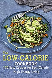 The Low-Calorie Cookbook: 170 Easy Recipes for Low-Calorie High-Energy Living by Dr. Samanta [EPUB:B0965XXY6T ]