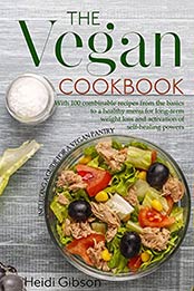 The Vegan Cookbook: With 100 combinable recipes from the basics to a healthy menu for long-term weight loss and activation of self-healing powers (including a guide for a vegan pantry) by Heidi Gibson [EPUB:B09683MDLV ]