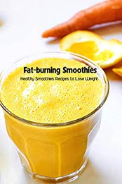 Fat-burning Smoothies: Healthy Smoothies Recipes to Lose Weight: Healthy Recipe Book by SAVAGE CORINTHIA [EPUB: B096FXHL7B]