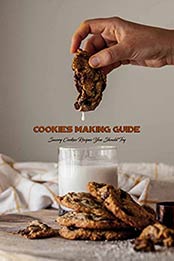 Cookies Making Guide: Savory Cookies Recipes You Should Try: Cake Cookbook by SAVAGE CORINTHIA [EPUB: B096JX12H8]