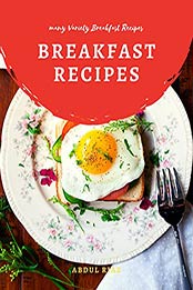 Breakfast Recipes: Many Variety Breakfast Recipes by Abdul Riaz [EPUB: B096JX8MXM]