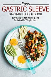 Gastric Sleeve Bariatric Cookbook: 100 Recipes for Healing and Sustainable Weight Loss by MITCHELL C FOGEL [EPUB: B096K59THV]