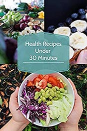 Health Recipes Under 30 Minutes by Vijay Patidar [EPUB: B096N2CCB8]
