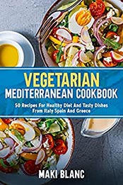 Vegetarian Mediterranean Cookbook by Maki Blanc [EPUB: B096N5SKD5]