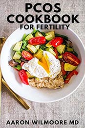 PCOS COOKBOOK FOR FERTILITY by AARON WILMOORE MD [EPUB: B096N7LDJX]