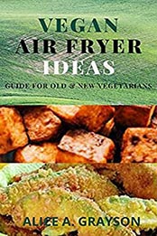 Air Fryer Vegan Recipes by Dana Sondonato [EPUB: B08K4ZYGDS]