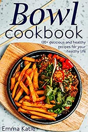 Bowl cookbook by Emma katie [EPUB: B096NVTFQF]
