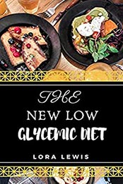 THE NEW LOW GLYCEMIC DIET COOKBOOK by Lora Lewis [EPUB: B096PX3DNB]