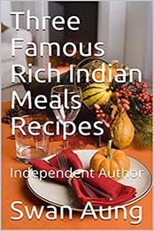 Three Famous Rich Indian Meals Recipes by Swan Aung [EPUB: B096QCWFT1]