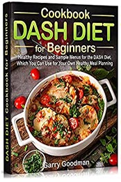 DASH DIET Cookbook for Beginners by Garry Goodman [PDF: B09799FVF5]