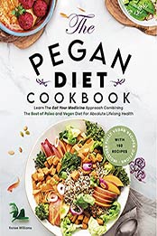 Pegan Diet Cookbook: Learn The “Eat Your Medicine” Approach With 150 Recipes Combining The Best of Paleo And Vegan Diet For Absolute Lifelong Health. Includes Fully Vegan Recipes Options by Renee Williams [EPUB: B097Z185JP]