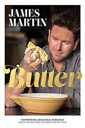 Butter: Comforting, Delicious, Versatile - Over 130 Recipes Celebrating Butter by James Martin [EPUB: B098KTQ9W9]