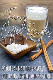 Fancy Coffee Recipes by Caryn Purdy [PDF: B098ZFVMP8]