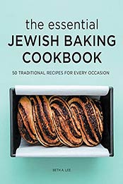 The Essential Jewish Baking Cookbook: 50 Traditional Recipes for Every Occasion by Beth A Lee [EPUB:B0992X3BHS ]