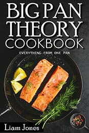 Pan Theory Cookbook: Everything from one pan by Liam Jone [EPUB:B099KTNVPT ]