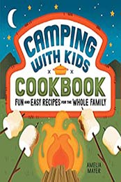 Camping with Kids Cookbook: Fun and Easy Recipes for the Whole Family by Amelia Mayer [EPUB:B099P3L1SW ]