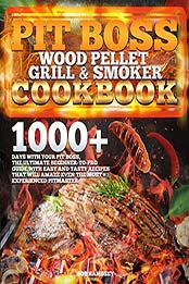 Pit Boss Wood Pellet Grill & Smoker Cookbook: 1000+ Days with Your PIT BOSS, The Ultimate Beginner-to-Pro Guide with Easy and Tasty Recipes That Will Amaze Even the Most Experienced Pitmaster by Bob Hambsey [EPUB: B09B1DCM2S]
