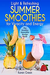 Light & Refreshing Summer Smoothies for Vivacity and Energy (The Healthy Smoothie Recipe Book) by Karen Green [EPUB:B09BBS5RCK ]