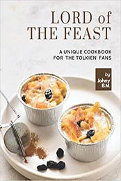 Lord of the Feast: A Unique Cookbook for the Tolkien Fans by Johny B.M. [EPUB: B09BGLTY67]