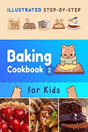 Illustrated Step-by-Step Baking Cookbook for Kids: 30 more easy and delicious recipes (Illustrated Baking Cookbooks for Kids 2) by Skye Wade [EPUB: B09CV7WFSG]