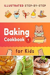 Illustrated Step-by-Step Baking Cookbook for Kids: 30 easy and delicious recipes (Illustrated Baking Cookbooks for Kids 1) by Skye Wade [EPUB: B09CV8LBK9]