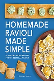 Homemade Ravioli Made Simple: 50 Mix-and-Match Recipes for the Best Filled Pastas by Carmella Alvaro [EPUB: B09GBML54Y]