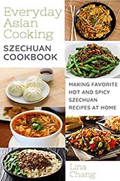 Szechuan Cooking - Making Favorite Hot and Spicy Szechuan Recipes at Home by Lina Chang [EPUB:B09GTZ5SRS ]