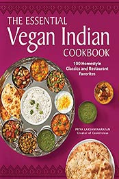 The Essential Vegan Indian Cookbook: 100 Home-Style Classics and Restaurant Favorites by Priya Lakshminarayan [EPUB: B09H3H97G7]
