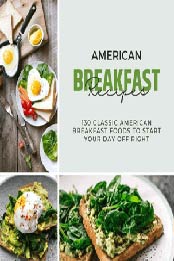 American Breakfast Recipes : 130 Classic American Breakfast Foods To Start Your Day Off Right [EPUB: B09HF3XM9C]