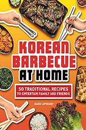 Korean Barbecue at Home: 50 Traditional Recipes to Entertain Family and Friends by Sara Upshaw [EPUB: B09HJNXDXL]