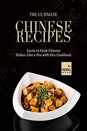 The Ultimate Chinese Recipes: Learn to Cook Chinese Dishes Like a Pro with this Cookbook by Keanu Wood [EPUB:B09HJPJRSQ ]