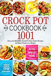 Crock Pot Cookbook: 1001 Easy and Affordable Crock Pot Slow Cooker Recipes for Smart People on a Budget | No-Fuss, Hands-Off Recipes by Jessica Sanders [EPUB:B09HP74CVS ]