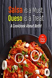 Salsa is a Must, Queso is a Treat: A Cookbook About Both! by Ivy Hope [EPUB: B09HTYKGK3]