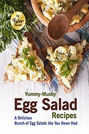 Yummy-Mushy Egg Salad Recipes: A Delicious Bunch of Egg Salads like You Never Had by Tyler Sweet [EPUB: B09HV4KPMY]