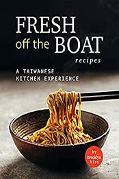Fresh Off the Boat Recipes: A Taiwanese Kitchen Experience by Brooklyn Niro [EPUB: B09HWQ6BX4]