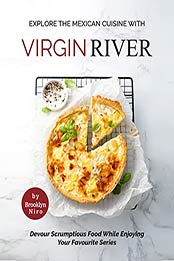 Explore The Mexican Cuisine with Virgin River: Devour Scrumptious Food While Enjoying Your Favourite Series by Brooklyn Niro [EPUB: B09HWWKTR2]