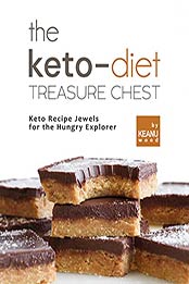 The Keto-Diet Treasure Chest: Keto Recipe Jewels for the Hungry Explorer by Keanu Wood [EPUB: B09HY1VRT6]