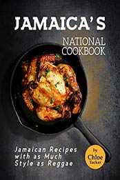 Jamaica's National Cookbook: Jamaican Recipes with as Much Style as Reggae by Chloe Tucker [EPUB: B09HZLNR6M]
