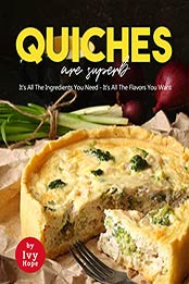 Quiches are Superb: It's All The Ingredients You Need - It's All The Flavors You Want by Ivy Hope [EPUB: B09J3D3MFD]