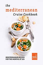 The Mediterranean Cruise Cookbook: Mediterranean Recipes for Two Months at Sea by Keanu Wood [EPUB: B09J538SCM]