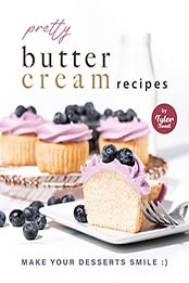 Pretty Buttercream Recipes: Make Your Desserts Smile :) by Tyler Sweet [EPUB: B09JBBJ23B]