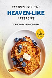 Recipes for the Heaven-Like Afterlife: For Good in The Good Place by Brooklyn Niro [EPUB: B09JBR9XD5]