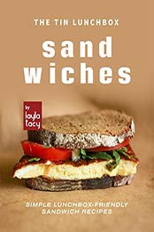 The Tin Lunchbox Sandwiches: Simple Lunchbox-Friendly Sandwich Recipes by Layla Tacy [EPUB: B09JMM66QN]