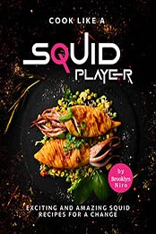 Cook Like a Squid Player: Exciting and Amazing Squid Recipes for A Change by Brooklyn Niro [EPUB: B09JS8P3SW]