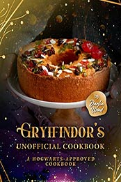 Gryffindor's Official Cookbook: A Hogwarts-Approved Cookbook by Darlin Wood [EPUB: B09JVM71FG]