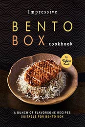 Impressive Bento Box Cookbook: A Bunch of Flavorsome Recipes Suitable for Bento Box by Tyler Sweet [EPUB: B09K3T36SN]